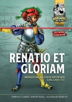 RENATIO ET GLORIAM Miniature Battles Between 1494 and 1721 Fully Revised Second edition RENATIO ET GLORIAM Miniature Battles Between 1494 and 1721 Fully Revised Second edition