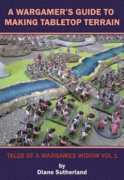 WARGAMER'S GUIDE TO MAKING TABLETOP TERRAIN: Tales of a Wargames Widow volume 1