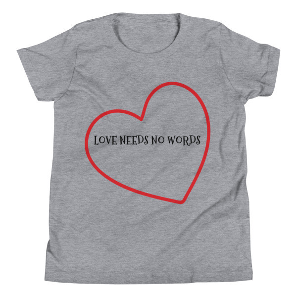 "LOVE NEEDS NO WORDS" Youth Short Sleeve T-Shirt