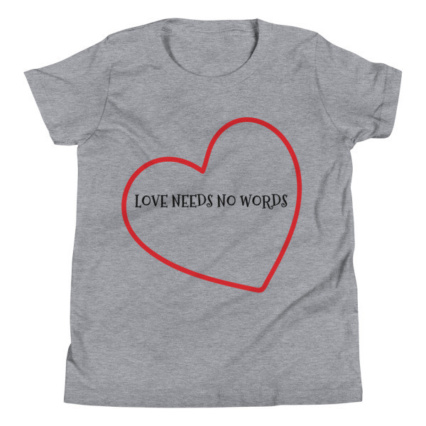 &quot;LOVE NEEDS NO WORDS&quot; Youth Short Sleeve T-Shirt