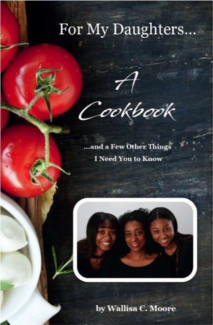For My Daughters...A Cookbook by Wallisa Moore