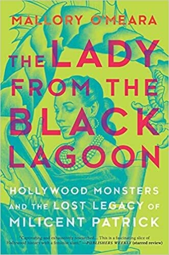 The Lady from the Black Lagoon: Hollywood Monsters and the Lost Legacy of Milicent Patrick The Lady from the Black Lagoon: Hollywood Monsters and the Lost Legacy of Milicent Patrick