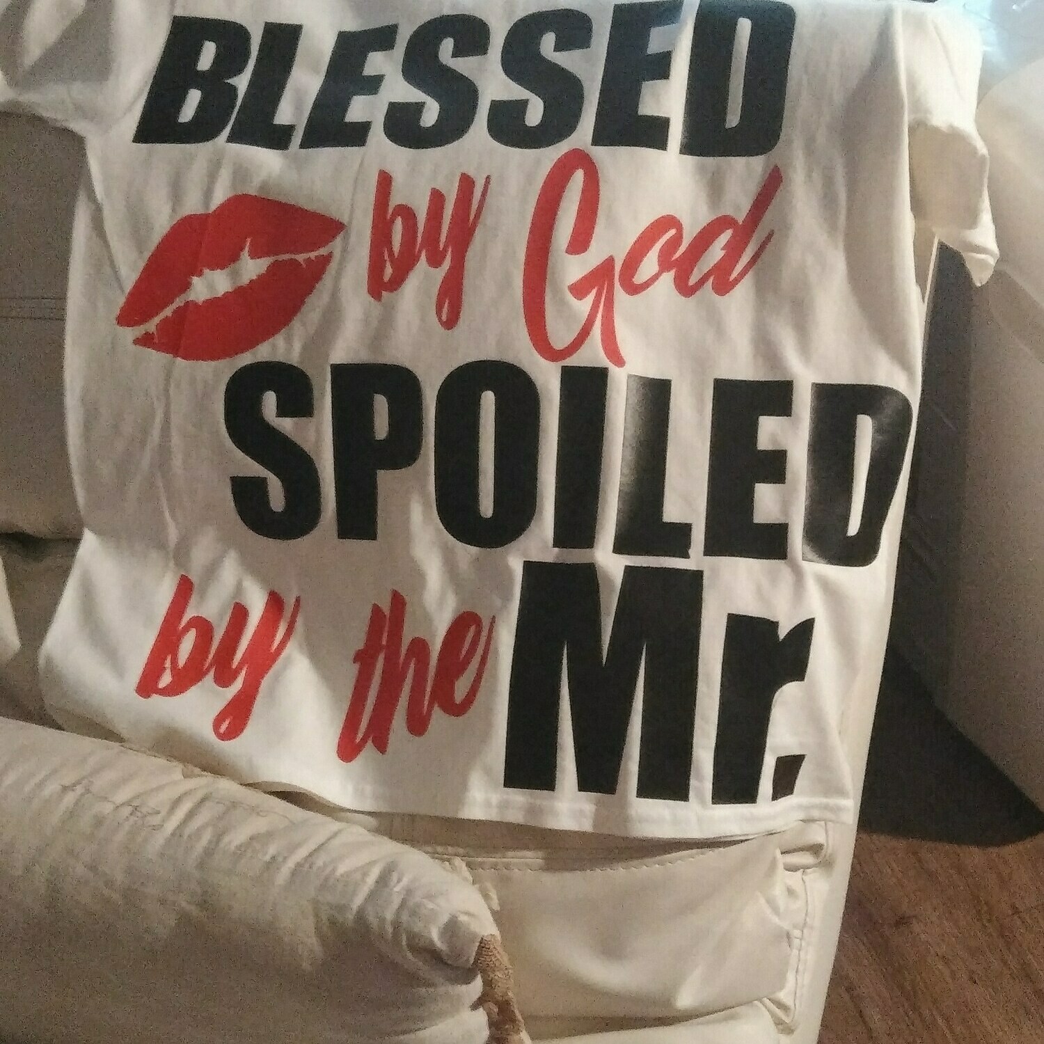 BLESSED BY GOD SPOILED BY THE  MR.