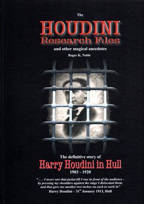 The Houdini Research Files - Harry Houdini in Hull -HARDBACK