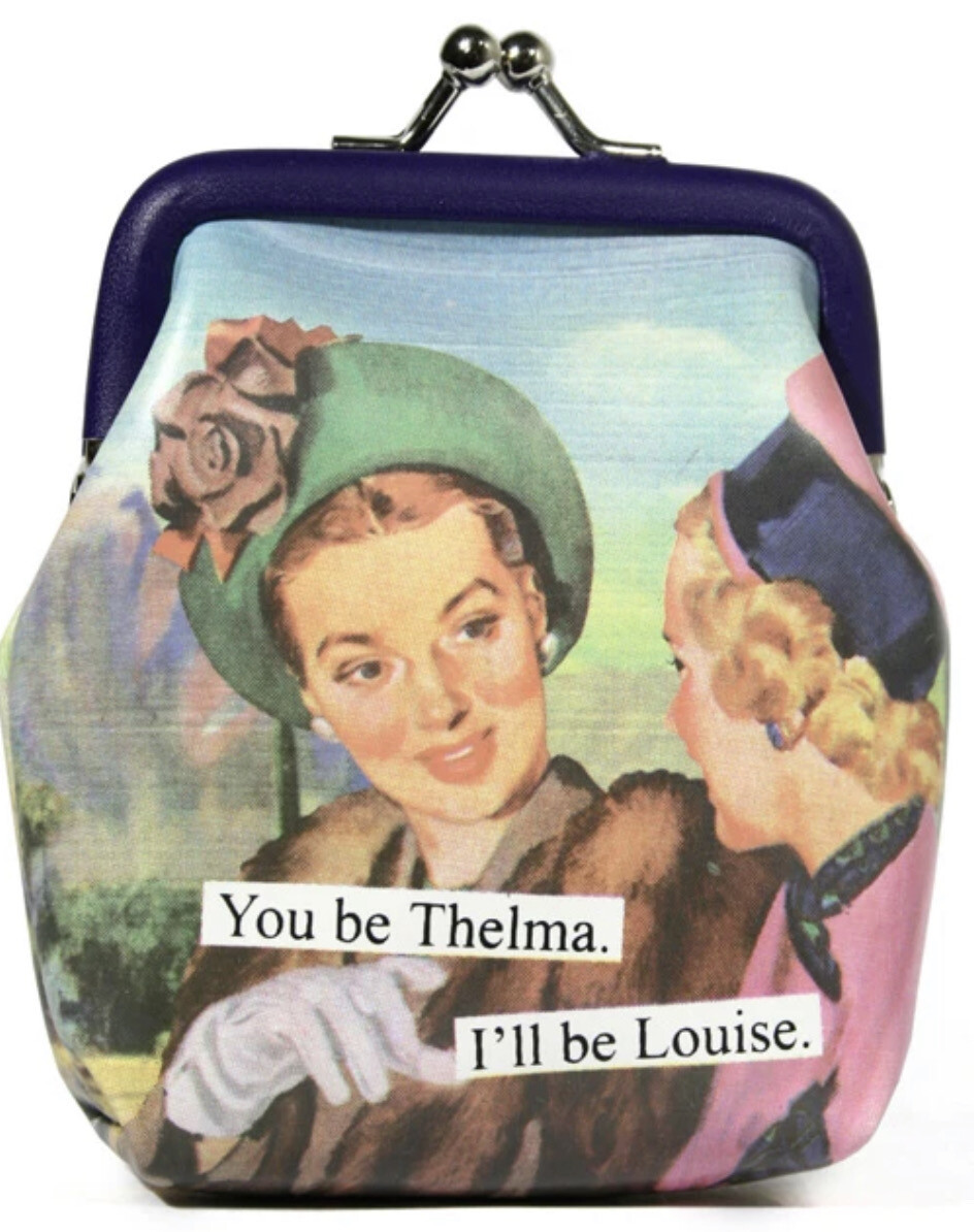 You Be Thelma, I’ll Be Louise Anne Taintor Coin Purse