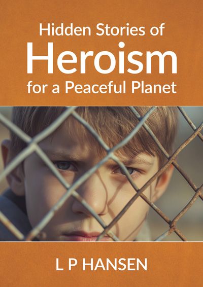Hidden Stories of Heroism for a Peaceful Planet