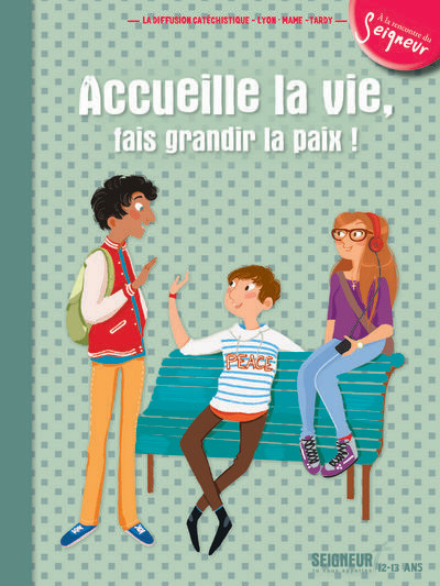 Accueille la vie, fais grandir la paix