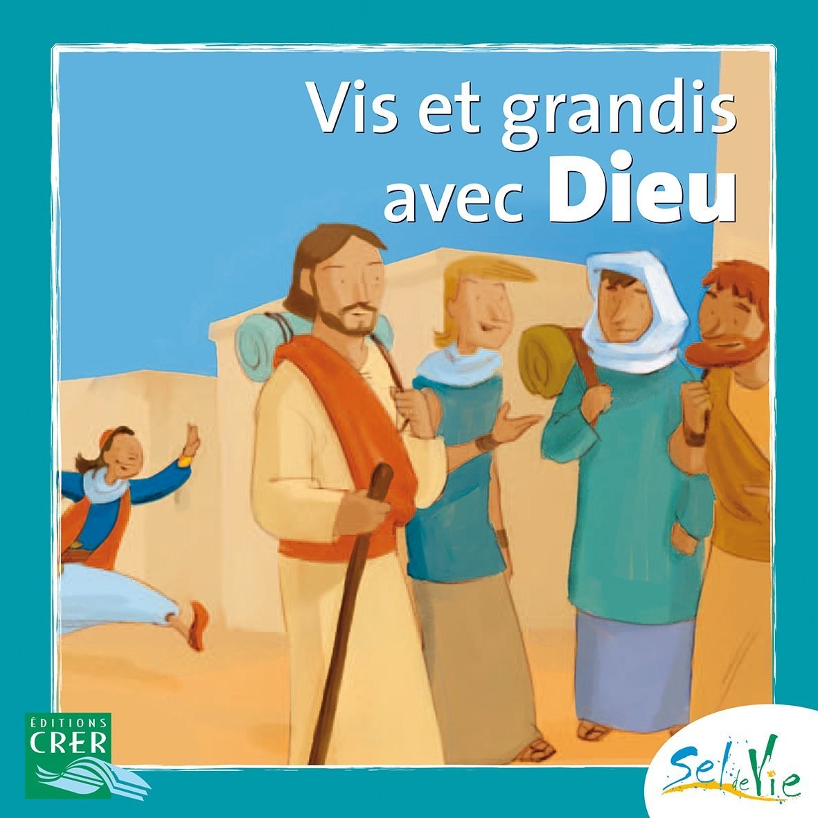 VIS ET GRANDIS AVEC DIEU - 7/9 ANS