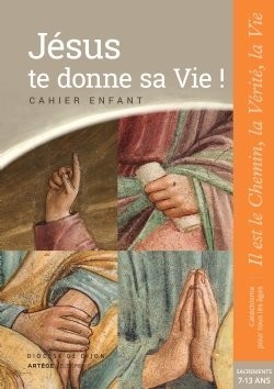 Jésus te donne sa Vie !  Préparation sacrements - Cahier enfant (7/13 ans)