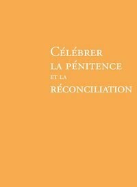 Célébrer la pénitence et la réconciliation
