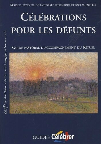 Célébrations pour les défunts: guide pastoral d'accompagnement du rituel