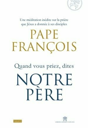 Pape François Quand vous priez, dites Notre Père