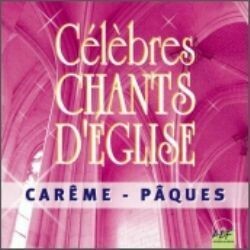 Célèbres chants d'Église Carême-Pâques