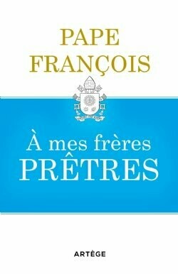 Pape François - A mes frères prêtres