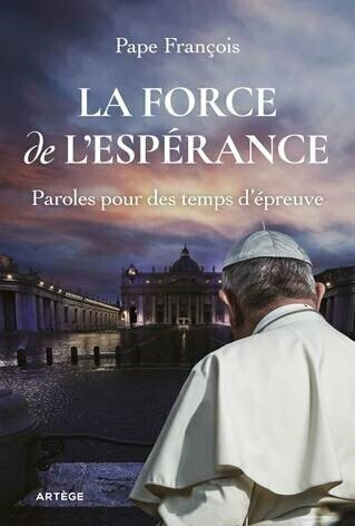 PAPE FRANCOIS - LA FORCE DE L'ESPERANCE, paroles pour des temps d'épreuve
