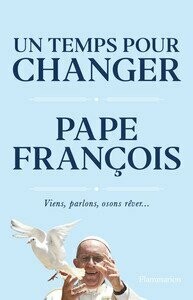 Un temps pour changer - Pape François