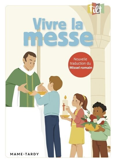 Vivre la messe - Nouvelle traduction du Missel romain