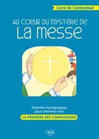 Au cœur du mystère de la messe NE - Livre animateur