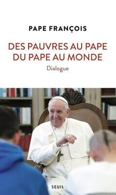 Pape François - Des pauvres au Pape, du Pape au Monde