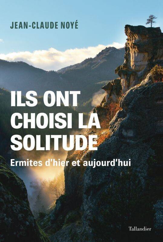 Ils ont choisi la solitude - 
Ermites d'hier et d'aujourd'hui
