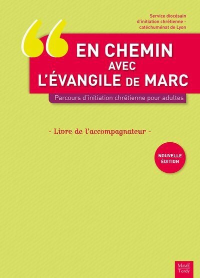 En chemin avec l'évangile de Marc - parcours d'initiation chrétienne pour adultes - Livre accompagnateur