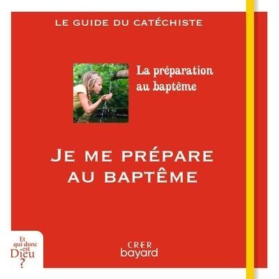 Je me prépare au baptême - Le guide du catéchiste