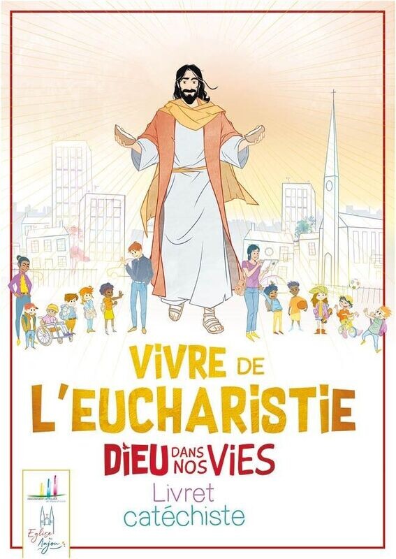 Dieu dans nos vies - Vivre de l'eucharistie - Livret catéchiste