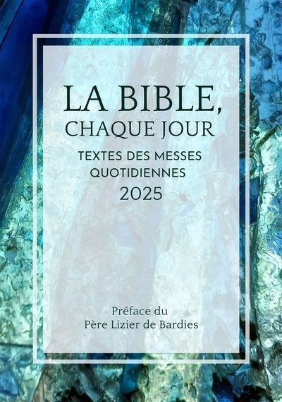 La bible, chaque jour - Textes des messes quotidiennes 2025