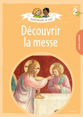 Aventuriers de Dieu - année 2 - Découvrir la messe. Document enfant