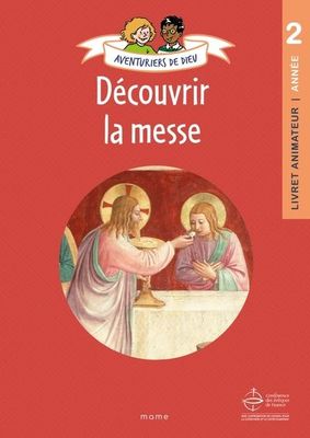 Aventuriers de Dieu - année 2 - Découvrir la messe. Document animateur