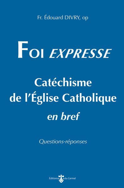 Foi expresse - Catéchisme de l’Église Catholique en bref
