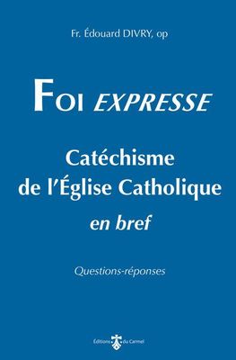 Foi expresse - Catéchisme de l’Église Catholique en bref