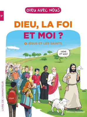 Dieu, la foi et moi ? Jésus et les saints - livre animateur 5éme