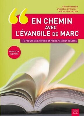 En chemin avec l'évangile de Marc - parcours d'initiation chrétienne pour adultes