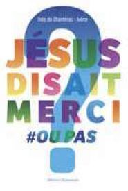 Jésus disait merci ou pas ? (Parution le 09 avril 2026)