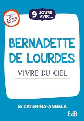 9 jours avec... Bernadette de Lourdes