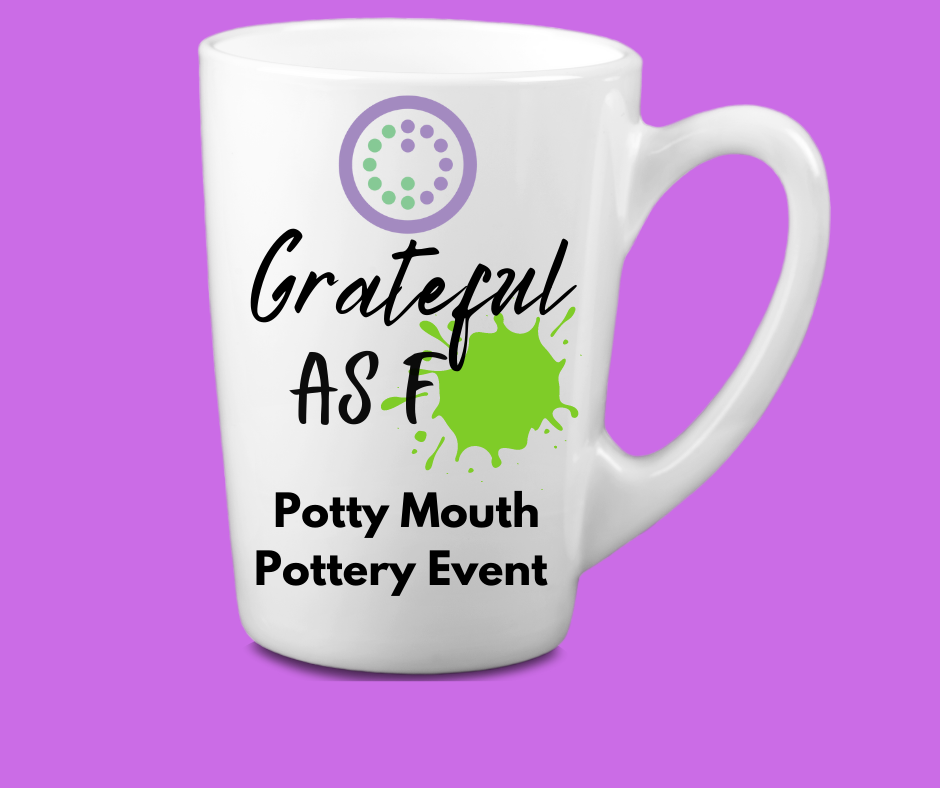 Grateful AF: Potty Mouth Pottery Nov. 13