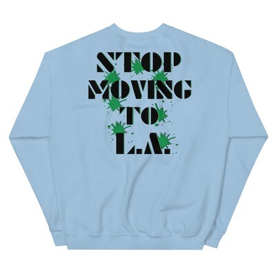 Stop Moving to L.A. (Unisex Sweatshirt)