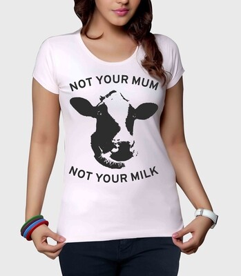 White short sleeved Tee: Not your Mum not your milk