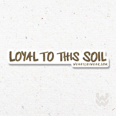 Loyal to This Soil Sticker