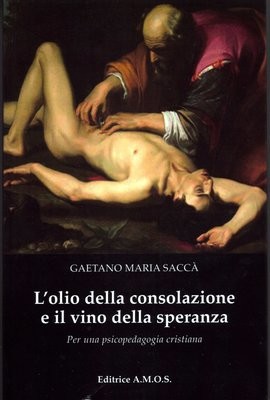 L'olio della consolazione e il vino della speranza. Gaetano Maria Saccà.
