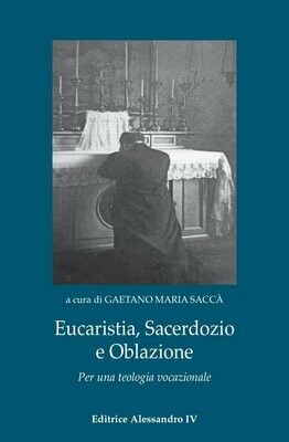 Eucaristia, Sacerdozio e Oblazione. Per una teologia vocazionale. Gaetano Maria Saccà.