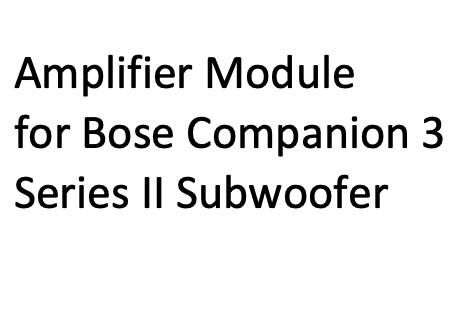 Amplifier Module  for Bose Companion 3 Series II Subwoofer