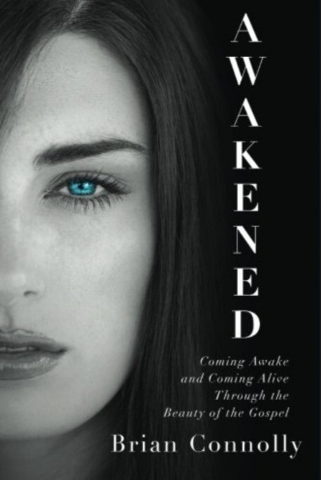 Awakened: Coming Awake and Coming Alive Through the Beauty of the Gospel