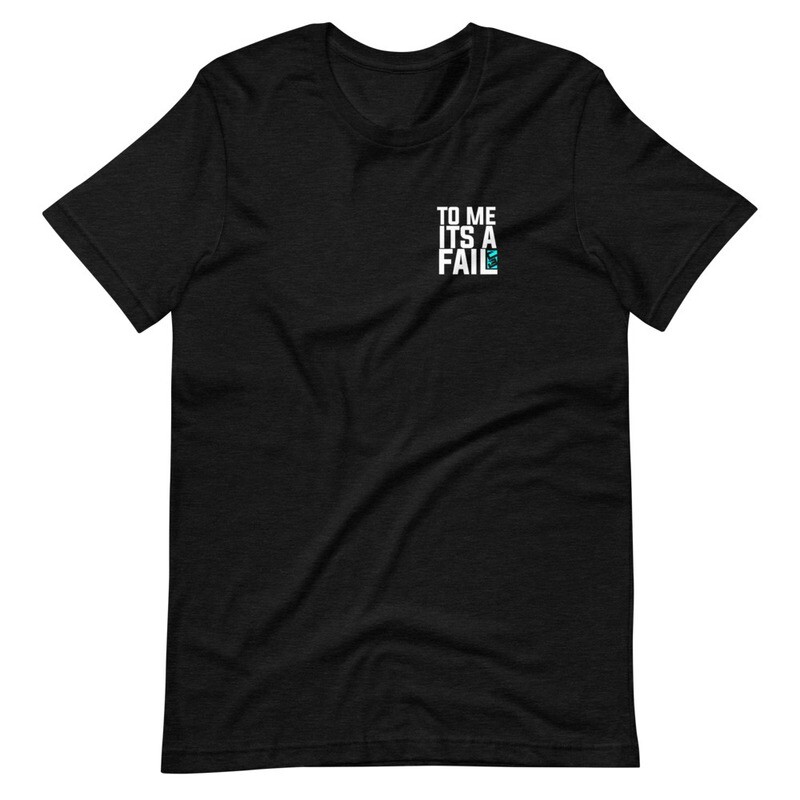 &quot;To Me, Its a Fail&quot; Short-Sleeve Unisex T-Shirt