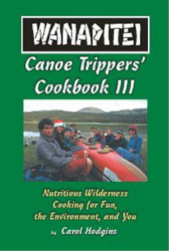 Wanapitei Canoe Trippers Cookbook III Nutritious Wilderness Cooking for Fun, the Environment, and You