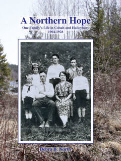 A Northern Hope, One Family's Life in Cobalt and Haileybury 1904-1928