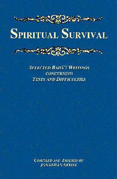 Spiritual Survival ~ Selected Bahá'í Writings Concerning Tests and Difficulties