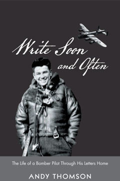 Write Soon and Often ~The Story of a Bomber Pilot Through His Letters Home