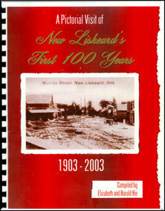 A Pictorial Visit of New Liskeard&#39;s First 100 years 1903-2003